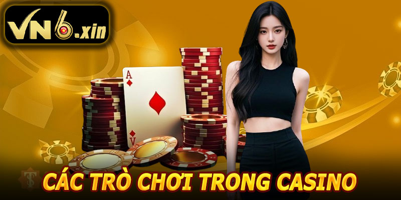 Các Trò Chơi Phổ Biến Trong Casino VN6