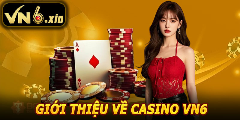 Giới Thiệu Về Casino VN6