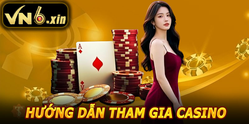 Hướng Dẫn Tham Gia Casino VN6