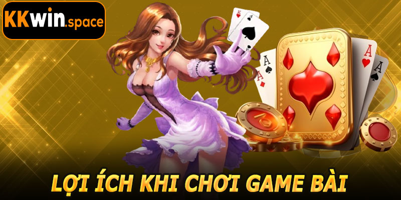 Lợi Ích Khi Chơi Game Bài KKwin