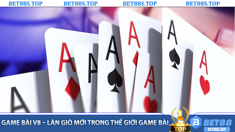 Game Bài V8 – Làn gió mới trong thế giới game bài