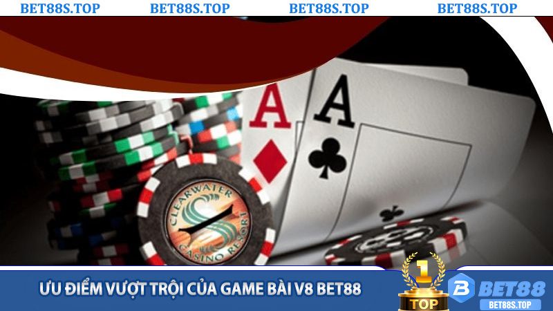 Ưu điểm vượt trội của Game Bài V8 Bet88 so với game bài truyền thống