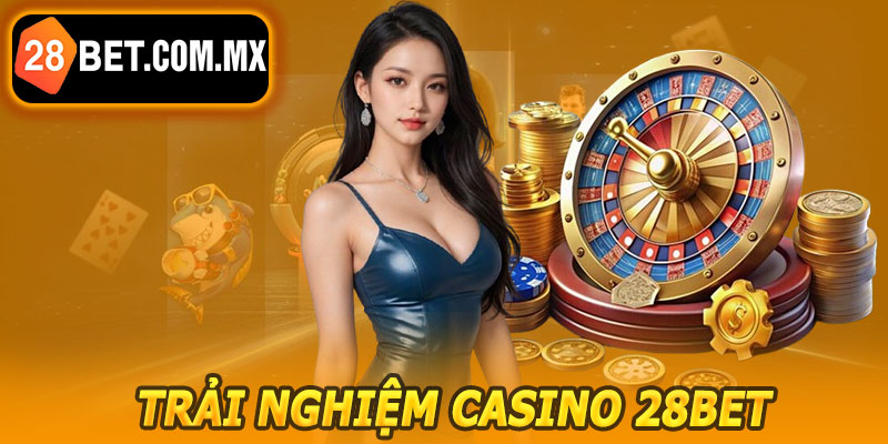Casino 28BET – Tham Gia Ngay, Nhận Thưởng Liền Tay