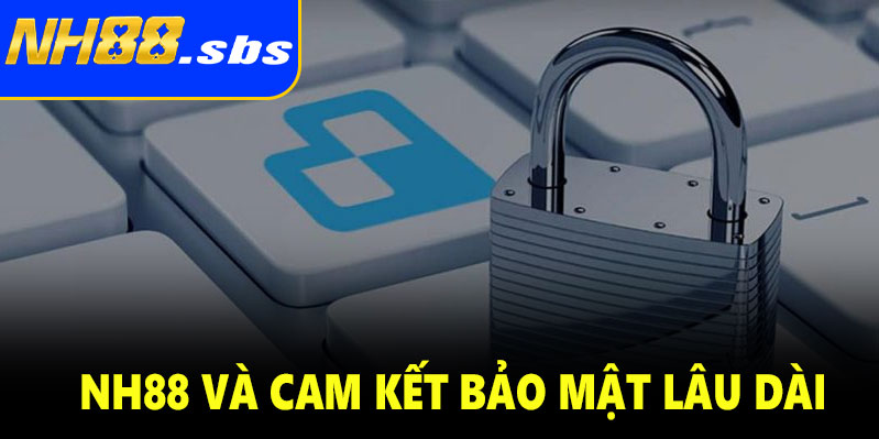 NH88 và cam kết bảo mật lâu dài