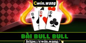 Kinh Nghiệm Chơi Bài Bull Bull Và Chiến Thuật Hiệu Quả Tại Cwin