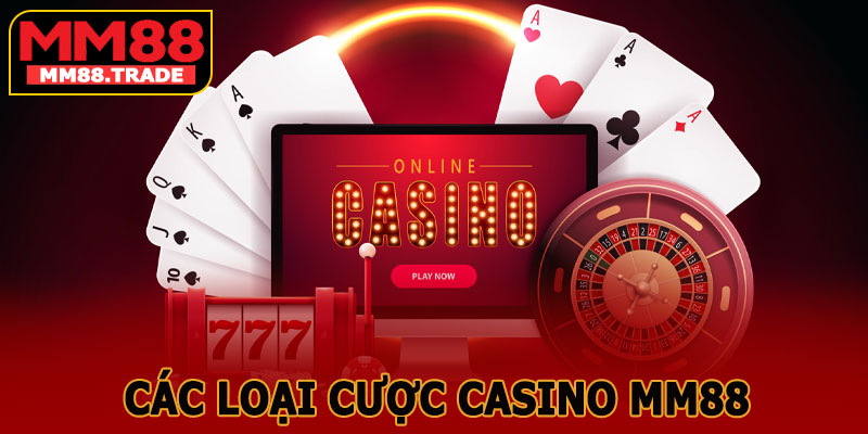Các Loại Cược Casino MM88 Phổ Biến