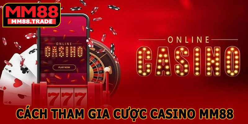 Cách Tham Gia Cược Casino MM88