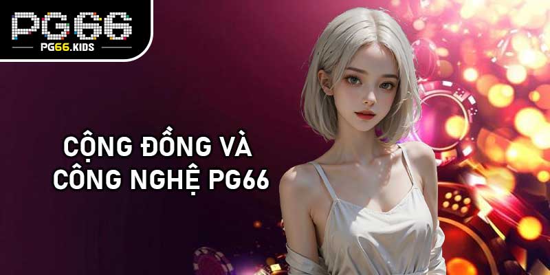 Cộng Đồng Và Công Nghệ PG66