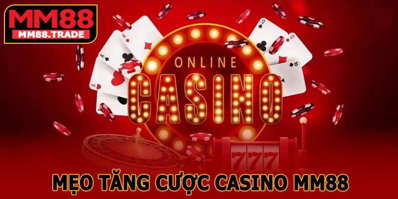 Mẹo Tăng Cơ Hội Thắng Khi Cược Casino MM88